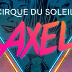 Experience Cirque du Soleil’s AXEL this October!